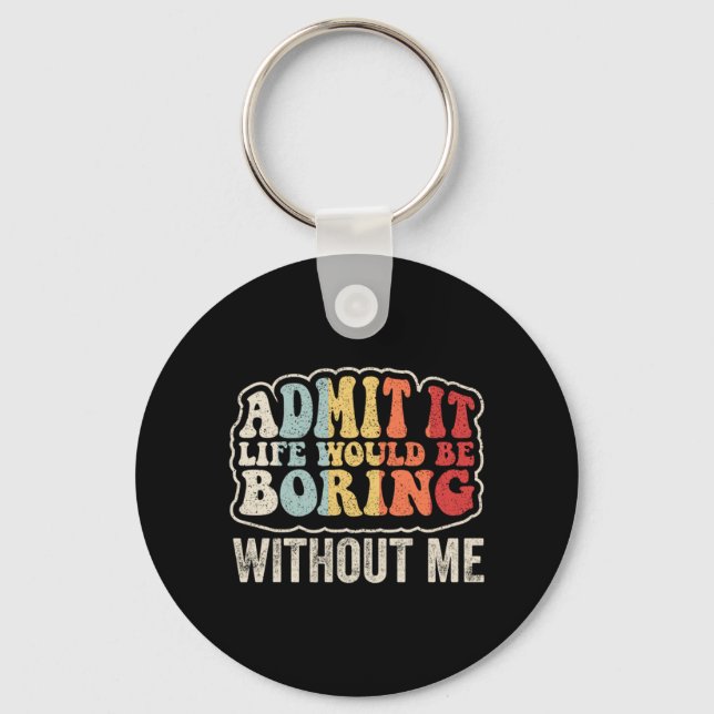 Ad Life Would Be Boring Without Funny Retro Saying Key Ring (Front)