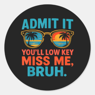 Ad Youll Low Key Miss Last Day of School Teacher Classic Round Sticker