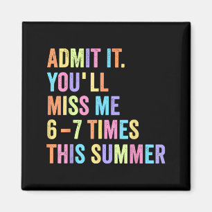 Ad Youll Miss 6-7 Times This Summer Funny Last Day Magnet