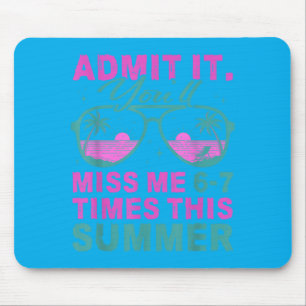 Ad Youll Miss 6-7 Times This Summer Funny Last Day Mouse Pad