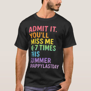 Ad Youll Miss 6-7 Times This Summer Funny Last Day T-Shirt