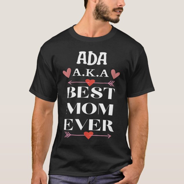 ADA A K A Best Mom Ever  Cute Mother's Day T-Shirt (Front)