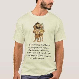 Adam older Eve, If the mitochondrial Eve is 202... T-Shirt