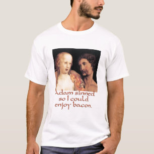 Adam Sinned So I Could Enjoy Bacon T-Shirt