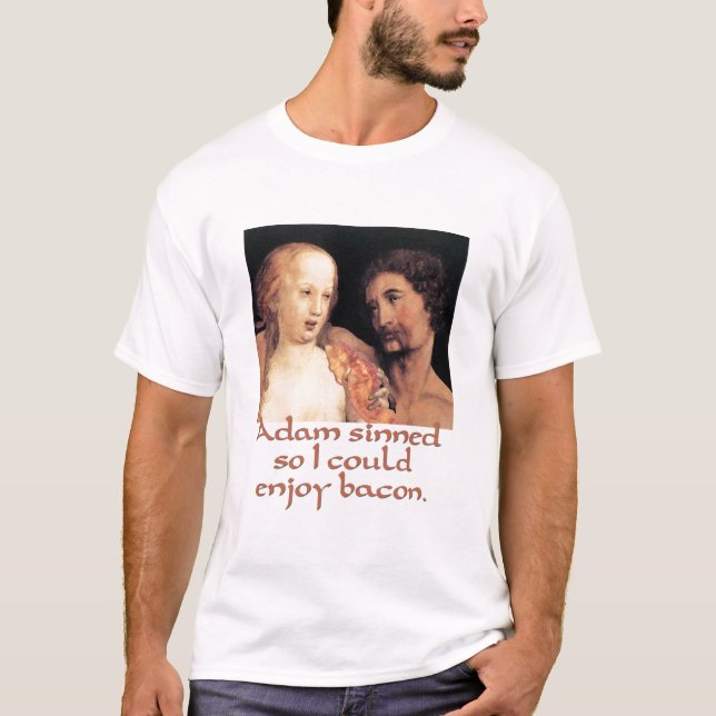 Adam Sinned So I Could Enjoy Bacon T-Shirt (Front)