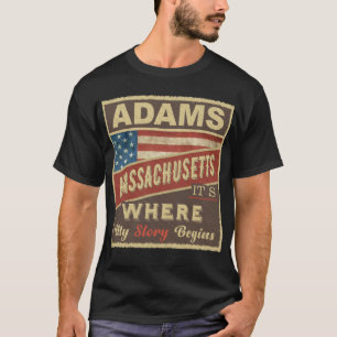 ADAMS, MA It's where my Story begins T-Shirt