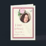 Add a picture, like a daughter to me, birthday card<br><div class="desc">A beautiful birthday day card that you can make extra special by adding a picture. A pink rose and jewelled frame for you to personalise. A card for a special person. A lovely verse inside completes this birthday card to say to someone 'You are like a daughter to me".</div>