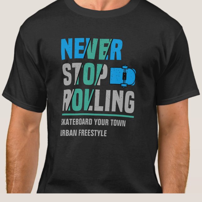 Add City Name Text Skateboard Never Stop Rolling   T-Shirt (Creator Uploaded)