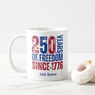 Add Name 250 Years Of Freedom Since 1776 Patriotic Coffee Mug