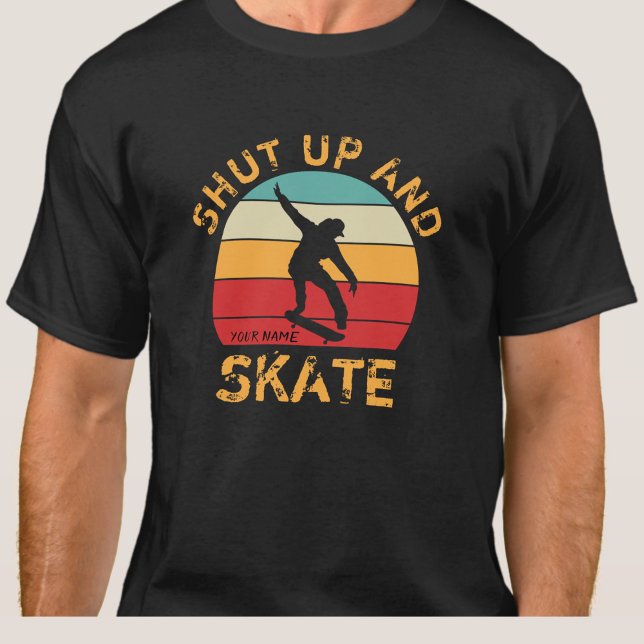 Add Name Change ALL Text Shut Up and Skate Sunset  T-Shirt (Creator Uploaded)