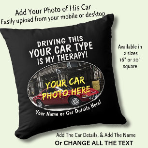 Add Name, His Car Photo, Text, Driving Is Therapy Cushion