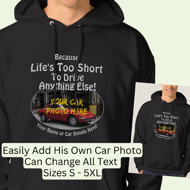 Add Name, His Car Photo, Text, Life's Too Short   Hoodie (Creator Uploaded)