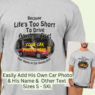 Add Name, His Car Photo, Text, Life's Too Short    T-Shirt