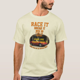 Add Name His Car Photo Text, Race Break Fix Repeat T-Shirt