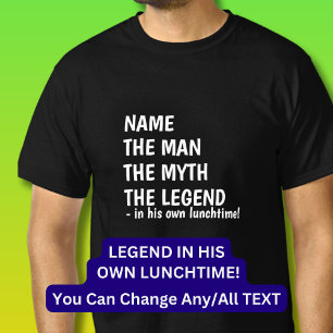 Add Name MAN MYTH LEGEND in own Lunchtime!         T-Shirt