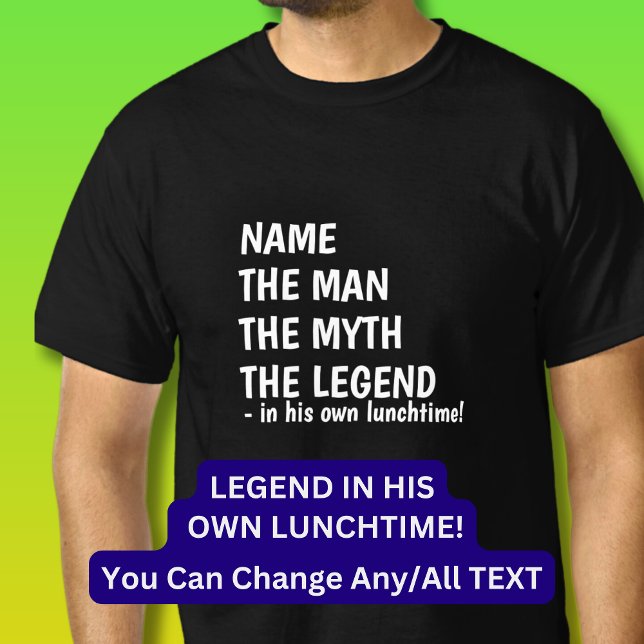 Add Name MAN MYTH LEGEND in own Lunchtime!         T-Shirt (Creator Uploaded)