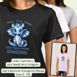 Add Name Text -Cool Story Just Needs More Dragons  T-Shirt<br><div class="desc">Cool Story - please add more dragons - See my store for lots more great Dragon Gifts</div>