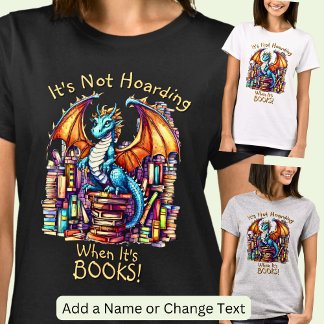 Add Name Text, Dragon Not Hoarding When It's Books T-Shirt