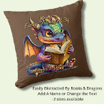 Add Name Text, Easily Distracted By Books Dragons Cushion<br><div class="desc">Add a Name or Change Any or ALL the Text - Dragon with Book Design - See lots more great Dragon Gifts in the Store!</div>