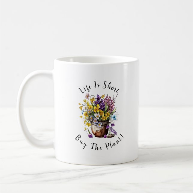 Add Name, Text - Life is Short,  Buy The Plant!  Coffee Mug (Left)