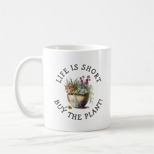 Add Name, Text - Life is Short,  Buy The Plant! Coffee Mug