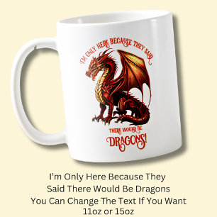 Add Name Text - Only Here Because Said Dragons!    Coffee Mug