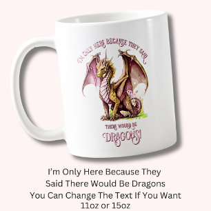 Add Name Text - Only Here Because Said Dragons!    Coffee Mug