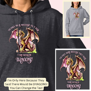 Add Name Text - Only Here Because Said Dragons!    Hoodie