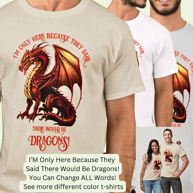 Add Name Text - Only Here Because Said Dragons!    T-Shirt (Creator Uploaded)