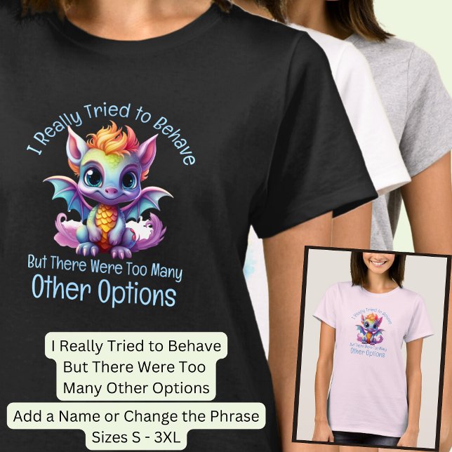 Add Name Text, Tried To Behave But,  Baby Dragon T-Shirt (Creator Uploaded)