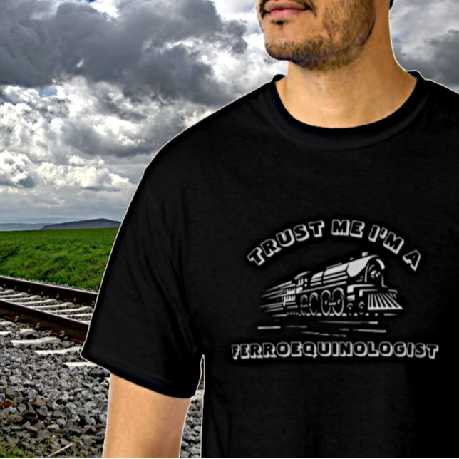 Add NAME TEXT - Trust Me I'm A Ferroequinologist   T-Shirt (Creator Uploaded)