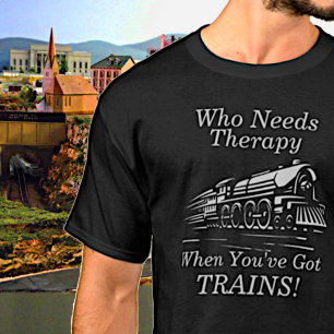 Add Name Text Who Needs Therapy You've Got Trains T-Shirt
