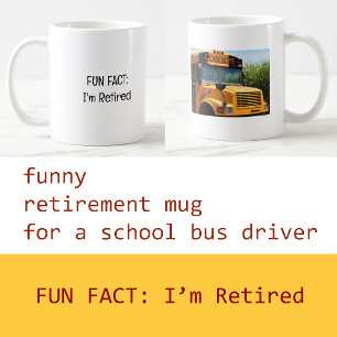 Add Photo Fun Fact I'm Retired School Bus Driver  Coffee Mug
