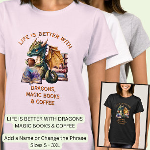 Add Text, Life Better - Dragons Magic Books Coffee T-Shirt