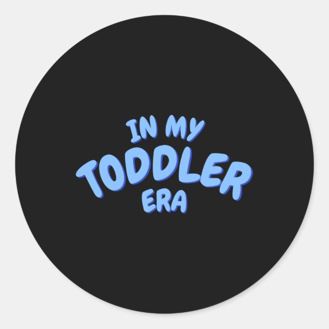 Add Word In My Blue Toddler Era Toddler T Shirt  Classic Round Sticker (Front)