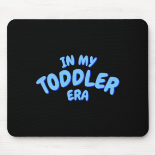 Add Word In My Blue Toddler Era Toddler T Shirt Mouse Pad