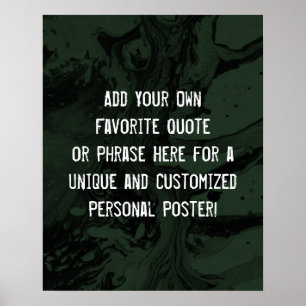 Add Your Custom Quote Black & Evergreen Marble Poster