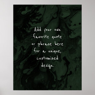 Add Your Custom Quote Black Marble on Evergreen Poster