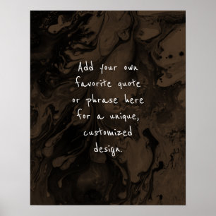 Add Your Custom Quote Black Marble, Rich Brown Poster