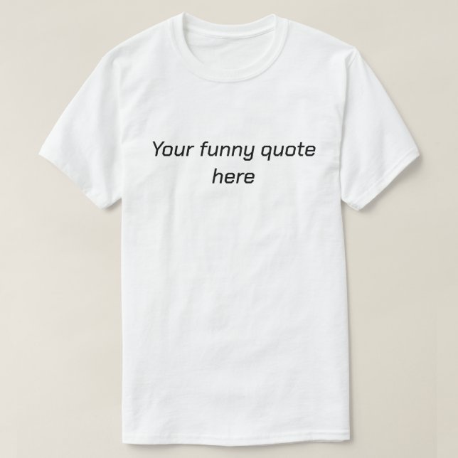Add your funny quote here t-shirt for men (Design Front)