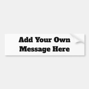 Add Your Message onto this Bumper Sticker