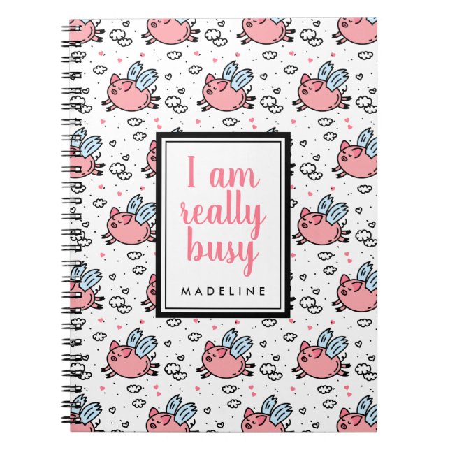 Add Your Name | I Am Really Busy | Flying Pigs Notebook (Front)