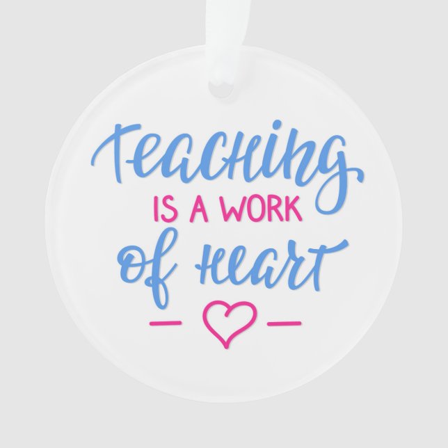 Add Your Name | Teaching Is A Work Of Heart Ornament (Front)