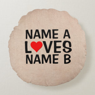Add Your Names  - Name Loves Heart Name            Round Cushion