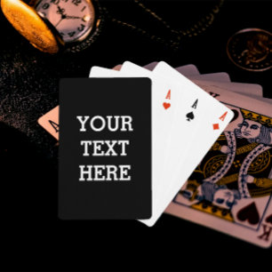 Add Your Own Custom Text Here Black and White Playing Cards