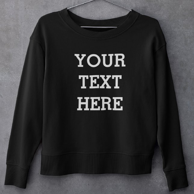 Add Your Own Custom Text Here Black and White Sweatshirt (Creator Uploaded)