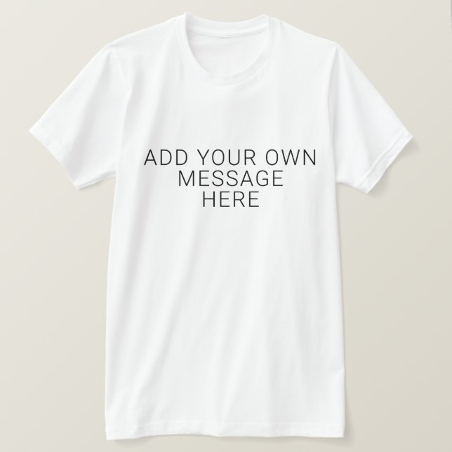 Add Your Own Message T-Shirt (Design Front)