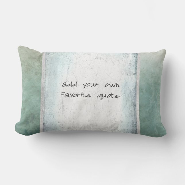 add your own quote custom teal and grey distressed lumbar cushion (Front)