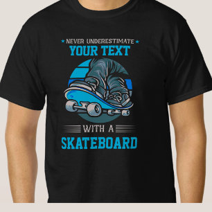 Add Your Own Text Never Underestimate - Skateboard T-Shirt