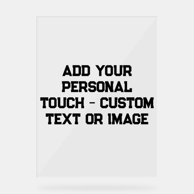 Add Your Personal Touch - Customizable Gifts Acrylic Sign (Front)